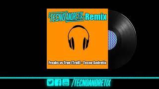 Freaks vs True (Troll) - Tecno Andretix Mashup