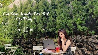 [Playlist] List Nhạc Acoustic Tươi Mát Cho Tháng 5 Này | Xoài