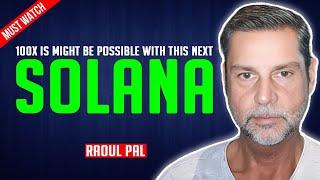 Raoul Pal: 100X should be easy if one of these becomes the next solana