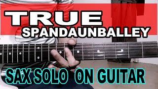 true - spandauballet - sax solo on guitar  test
