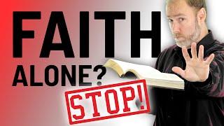 STOP saying we are saved by FAITH ALONE!