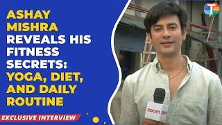 Ashay Mishra OPENS UP about his Fitness routine, Yoga and Food Habits, ' I'm blessed with good...'