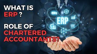 What is ERP? Role of Chartered Accountants in ERP.