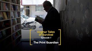 Uyghur Tales of Survival - Episode 1: The Print Guardian | Radio Free Asia (RFA)