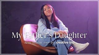 MY FATHER'S DAUGHTER | Anne Wilson | Cover By Sophia (11yo)