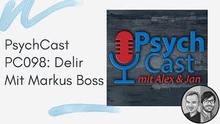 Nur Audio: PC098 Delir mit Markus Boss | PC098 | PsychCast.de