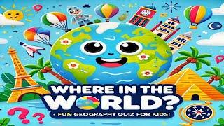 Where in the World?  Fun Geography Quiz for Kids!