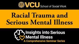 VCU School of Social Work continuing education series: "Racial Trauma and Serious Mental Illness"