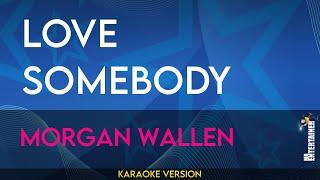 Love Somebody - Morgan Wallen (KARAOKE)