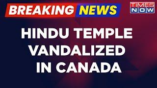 Breaking News | Hindu Temple Vandalized In Canada, India Demands Action | Latest Updates