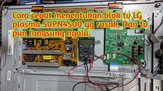 Cara cepat menentukan blok tv LG plasma 50PN4500 yg rusak, Dan tvpun langsung nyala normal.