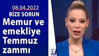 Memur ve emekliye Temmuz zammı  / Bize Sorun / 08.04.2022 | A Para