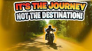 It's The Journey not the Destination!