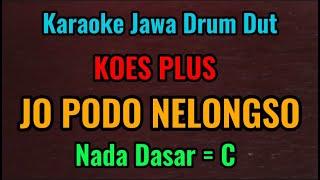 JO PODO NELONGSO - Koes Plus - Karaoke Jawa Drum Dut // Nada Dasar = C