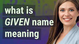 Given name | meaning of Given name