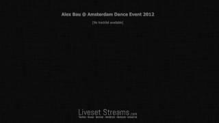 Alex Bau @ Amsterdam Dance Event 2012 FULL SET 720p HD - LivesetStreams.com