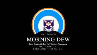 Tuesday 28/05/24 Morning Dew with Rev. Kofi Manukure Akyeampong 