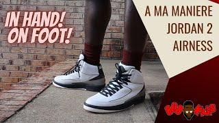 A Ma Maniere x Jordan 2 Review! In Hand And On Foot!