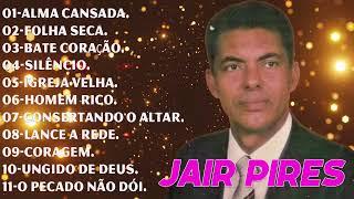 Jair Pires - CD Completo | As Melhores Louvores Antigos e hinos antigos folha seca alma cansada