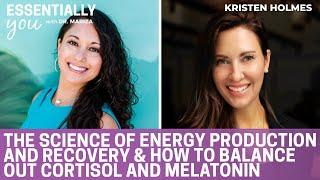 The Science Of Energy Production & Recovery & How To Balance Cortisol & Melatonin w/ Kristen Holmes