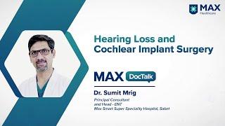 Hearing Loss and Cochlear Implant Surgery │ Dr. Sumit Mrig │Max Smart Hospital, Saket