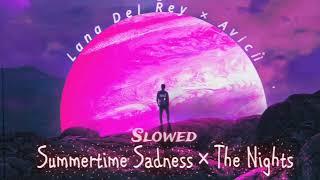 Summertime Sadness × The Nights | Slowed | Lana Del Rey & Avicii | Replica Mashup