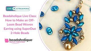 Beadaholique Live Class: How to Make an Off-Loom Bead Woven Earring using SuperDuo 2-Hole Beads