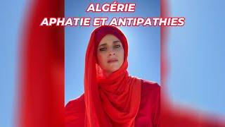 ALGÉRIE : APHATIE ET ANTIPATHIES