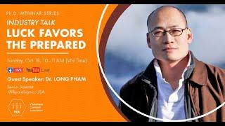 Luck Favors The Prepared (Dr. Long Pham | VCA PhD Webinar Oct 2020)