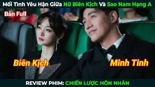 [Review Phim] Mối Tình Yêu Hận Giữa Nữ Biên Kịch Và Sao Nam Hạng A | Chiến Lược Hôn Nhân Full