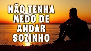 NÃO TENHA MEDO DE ANDAR SOZINHO - DEUS TE DIZ HOJE PREPARE SE PARA BOAS NOTÍCIAS