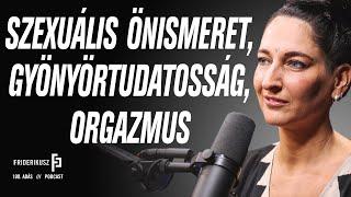 KÉKES RÉKA, SZOMATIKUS SZEXOLÓGUS: SZEXUÁLIS ÖNISMERET, GYÖNYÖRTUDATOSSÁG, ORGAZMUS /// F. P. 100.