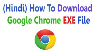 (Hindi/हिंदी) How To Download Google Chrome EXE File