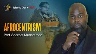 Afrocentrism | Prof. Shareef Muhammad | ISLAMIC OASIS LIVE #60