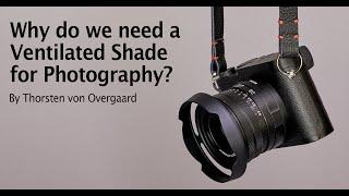 Why a Ventilated Shade? Photographer Thorsten Overgaard takes you through the history of photography