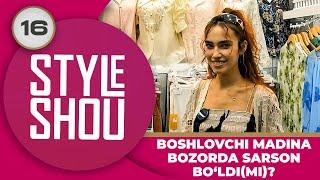 Style Shou 16-son BOSHLOVCHI MADINA BOZORDA SARSON BO‘LDIMI? (16.07.2024)