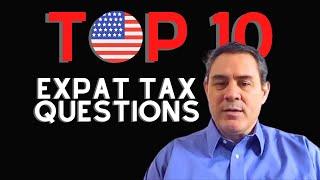 Top 10 Most Commonly Asked Questions by Americans About Expat Taxes & More