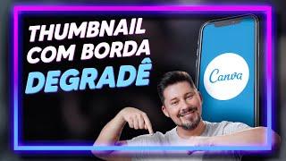 THUMBNAIL para YouTube com BORDA DEGRADÊ | Canva pelo Celular