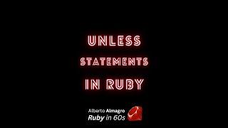 Unless statements in Ruby [Ruby in 60s]