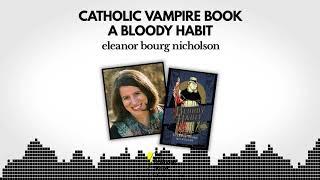 501 - Catholic Vampire Book - A Bloody Habit - Eleanor Nicholson