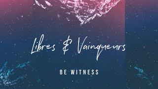 Libres et Vainqueurs (Lyrics) - Be Witness