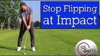 How to Stop Flipping the Golf Club at Impact