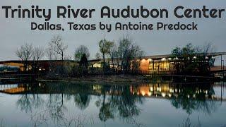 Trinity River Audubon Center by Antoine Predock