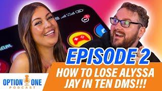 EP2 - How to lose Alyssa Jay in Ten DMs!!