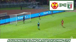 PENALTI Selangor FC vs Kuching City Piala FA Malaysia 2024
