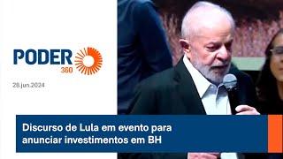 Discurso de Lula em evento para anunciar investimentos em BH