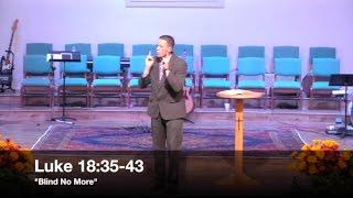 "Blind No More" - Luke 18:35-43 (10.11.15) - Pastor Jordan Rogers