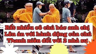 Đã biết rõ thực hư sự việc chú thanh niên có tác động vật lý lên 2 nhà sư đan xôn xao trên mạng