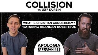 Collision w/ Jeff Durbin: The "christian agnostic" Brandan Robertson