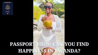 Passport Bros: Can you find happiness in Rwanda Africa?